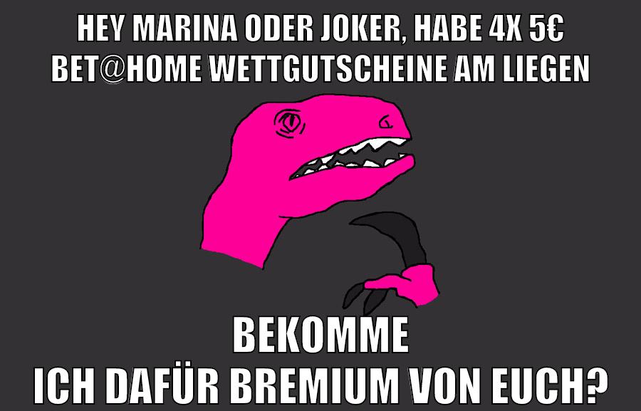 hey marina oder joker, habe 4x 5€ bet@home wettgutscheine am liegen bekomme ich dafür bremium von euch?