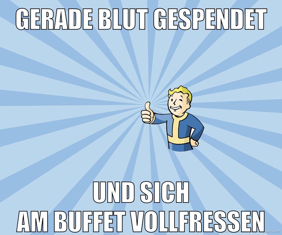 gerade blut gespendet und sich am buffet vollfressen