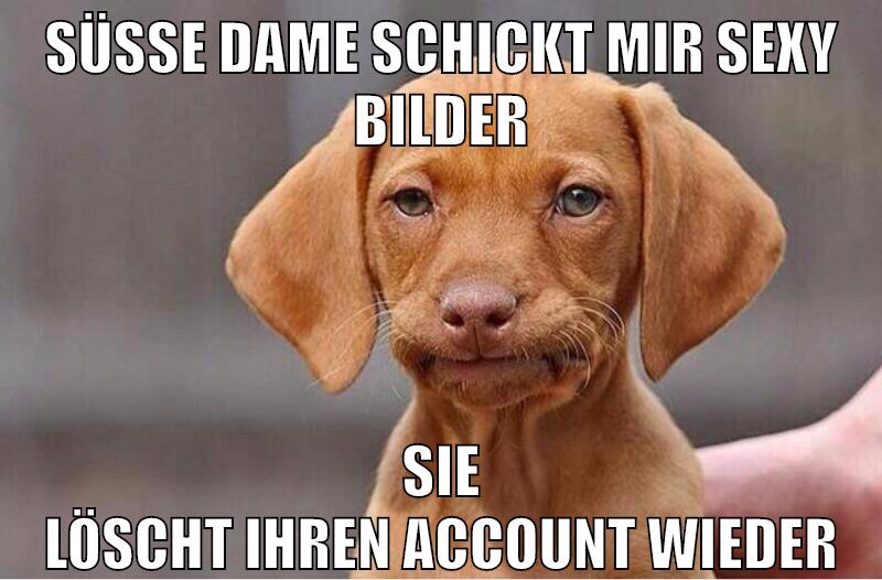 süße dame schickt mir sexy bilder sie löscht ihren account wieder