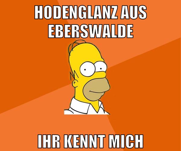 hodenglanz aus eberswalde ihr kennt mich