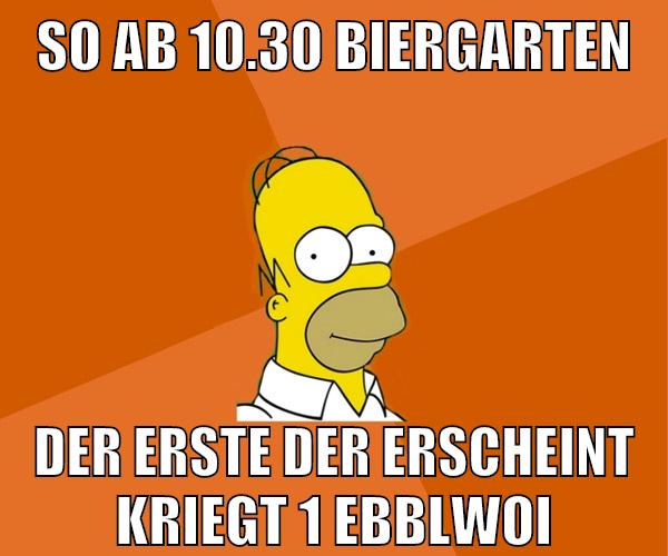 so ab 10.30 biergarten der erste der erscheint kriegt 1 ebblwoi
