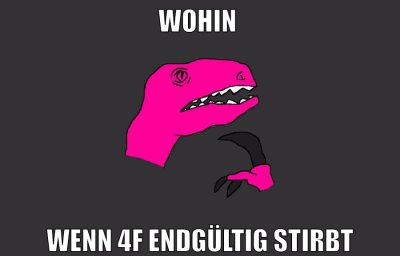 wohin wenn 4f endgültig stirbt
