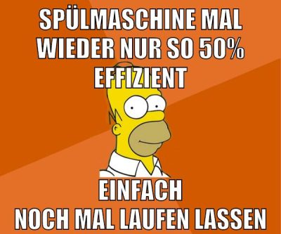 spülmaschine mal wieder nur so 50% effizient einfach noch mal laufen lassen