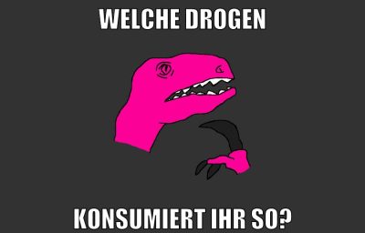 Welche Drogen konsumiert ihr so?