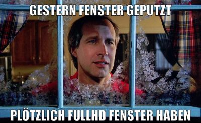 gestern fenster geputzt plötzlich fullhd fenster haben