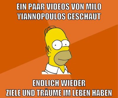 ein paar videos von milo yiannopoulos geschaut endlich wieder ziele und träume im leben haben