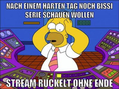 nach einem harten tag noch bissi serie schauen wollen stream ruckelt ohne ende