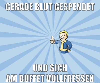 gerade blut gespendet und sich am buffet vollfressen