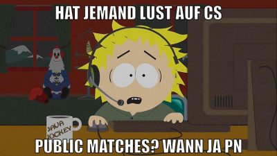 hat jemand lust auf cs public matches? wann ja PN