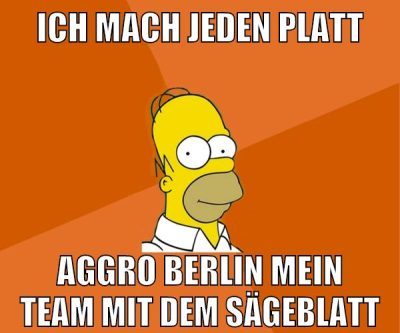 ich mach jeden platt aggro berlin mein team mit dem sägeblatt