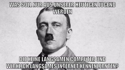 was soll nur aus unserer heutigen jugend werden die keine langsamen computer und wirklich langsames internet kennenlernten?