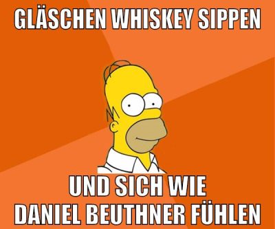 gläschen whiskey sippen und sich wie daniel beuthner fühlen