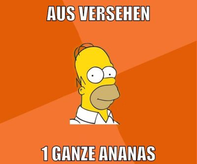 aus versehen 1 ganze ananas
