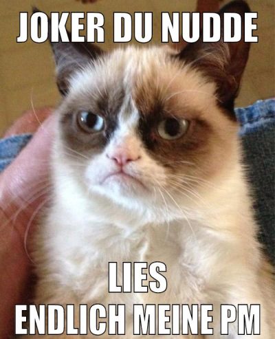 JOKER du nudde lies endlich meine PM