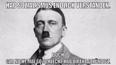 Hab Sozialismus endlich verstanden. Doch gar nicht mal so schlecht. Hab direkt gekündigt.