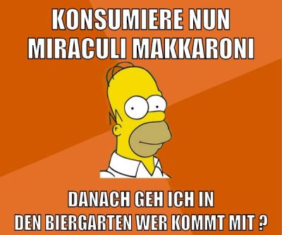 konsumiere nun miraculi makkaroni danach geh ich in den biergarten wer kommt mit ?