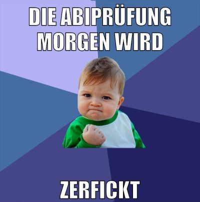 Die abiprüfung morgen wird ZERFICKT