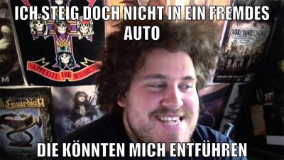 ich steig doch nicht in ein fremdes auto die könnten mich entführen