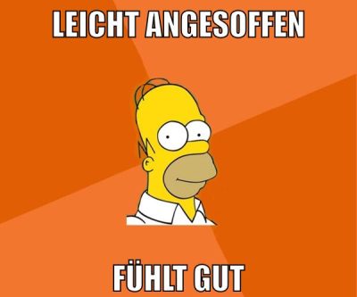 leicht angesoffen fühlt gut