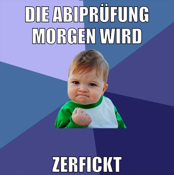 Die abiprüfung morgen wird ZERFICKT