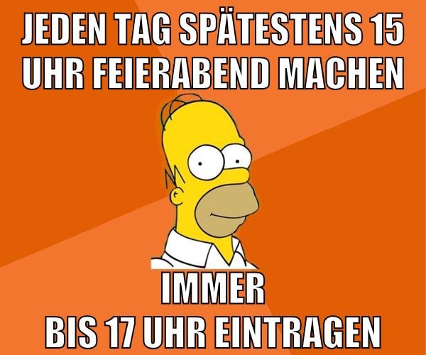 jeden tag spätestens 15 uhr feierabend machen immer bis 17 uhr eintragen