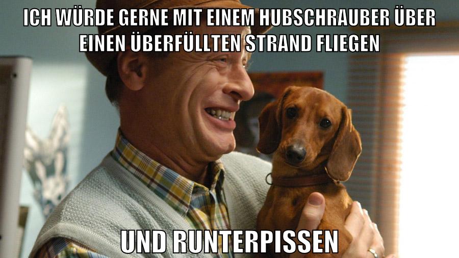 ich würde gerne mit einem hubschrauber über einen überfüllten strand fliegen und runterpissen
