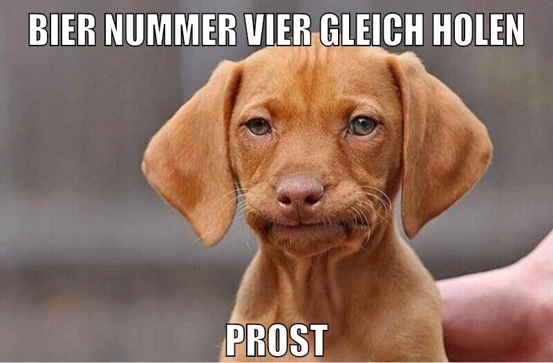 bier nummer vier gleich holen prost