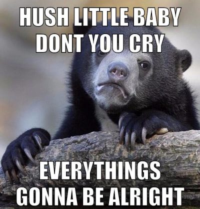 hush little baby dont you cry everythings gonna be alright