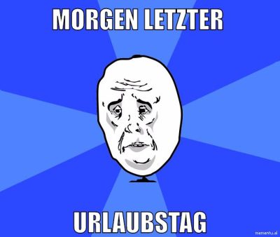 morgen letzter urlaubstag
