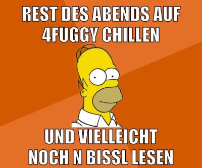 rest des abends auf 4fuggy chillen und vielleicht noch n bissl lesen