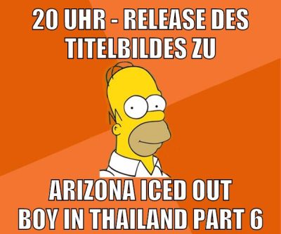 20 uhr - release des titelbildes zu arizona iced out boy in thailand part 6
