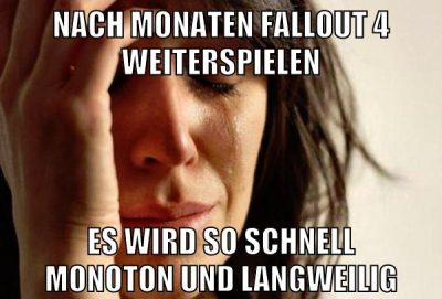 nach monaten fallout 4 weiterspielen es wird so schnell monoton und langweilig