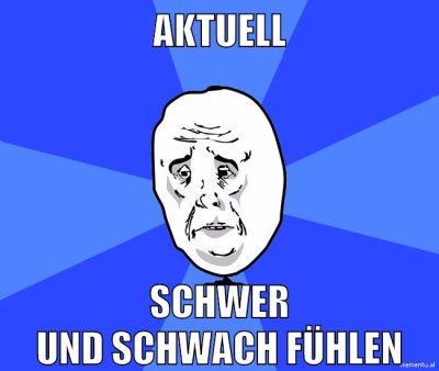 aktuell schwer und schwach fühlen