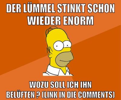 der lümmel stinkt schon wieder enorm wozu soll ich ihn belüften ? (link in die comments)