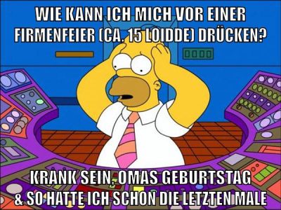 wie kann ich mich vor einer firmenfeier (ca. 15 loidde) drücken? krank sein, omas geburtstag & so hatte ich schon die letzten male