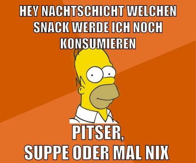hey nachtschicht welchen snack werde ich noch konsumieren pitser, suppe oder mal nix
