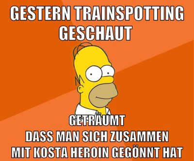gestern trainspotting geschaut geträumt dass man sich zusammen mit kosta heroin gegönnt hat