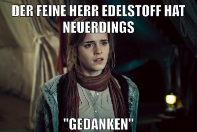 der feine herr edelstoff hat neuerdings "gedanken"