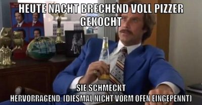 Heute nacht brechend voll pizzer gekocht Sie schmeckt hervorragend. (Diesmal nicht vorm ofen eingepennt)