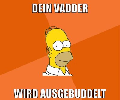 dein vadder wird ausgebuddelt