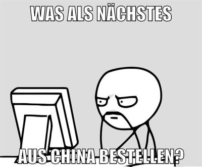 was als nächstes aus china bestellen?