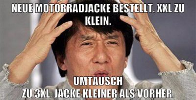 Neue Motorradjacke bestellt. XXL zu klein. Umtausch zu 3XL. Jacke kleiner als vorher.