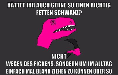 hättet ihr auch gerne so einen richtig fetten schwanz? nicht wegen des fickens, sondern um im alltag einfach mal blank ziehen zu können oder so