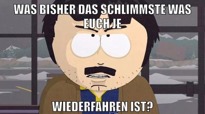 Was bisher das schlimmste was euch je wiederfahren ist?
