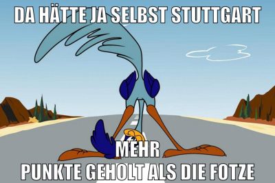 da hätte ja selbst stuttgart mehr punkte geholt als die fotze