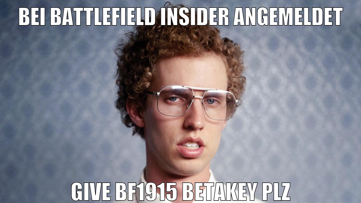 bei battlefield insider angemeldet give bf1915 betakey plz