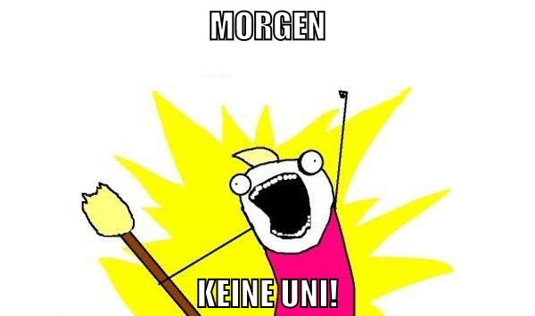 Morgen keine uni!