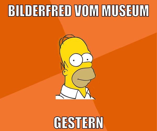 bilderfred vom museum gestern