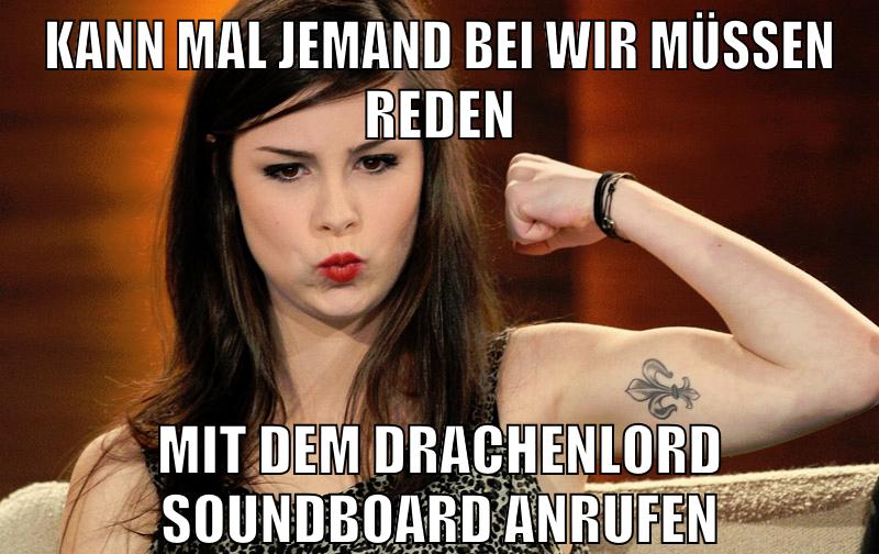 kann mal jemand bei wir müssen reden mit dem drachenlord soundboard anrufen
