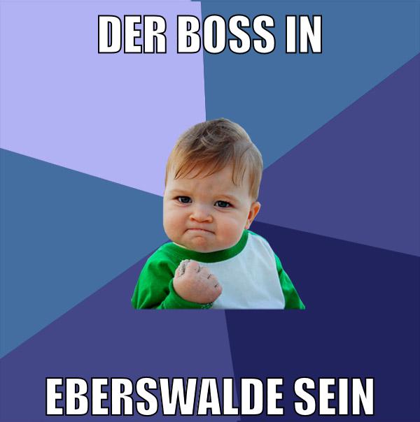 der boss in eberswalde sein